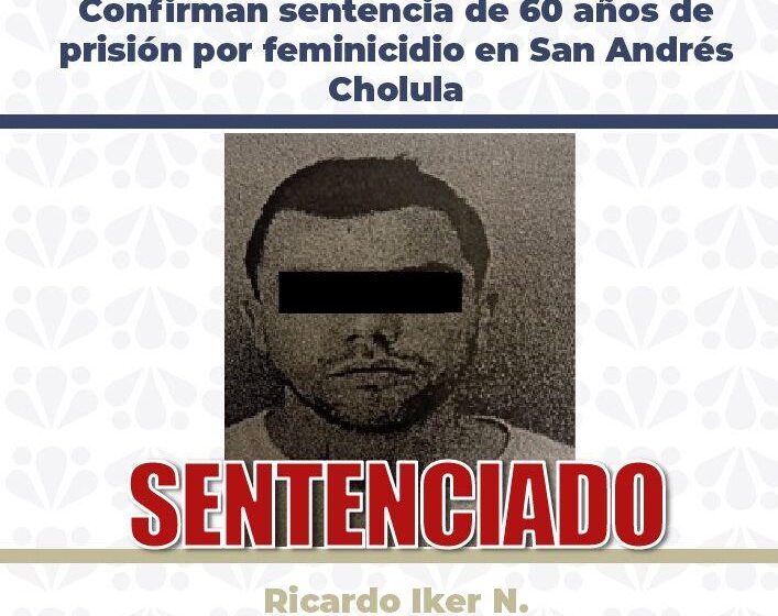 RICARDO IKER_v Confirman sentencia de 60 años de prisión por feminicidio en San Andrés Cholula